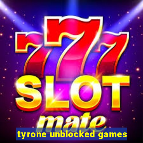 tyrone unblocked games